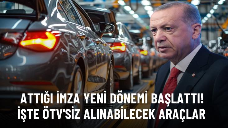 Erdoğan'ın imzasıyla yeni dönem başladı! İşte ÖTV'siz alınabilecek araçlar