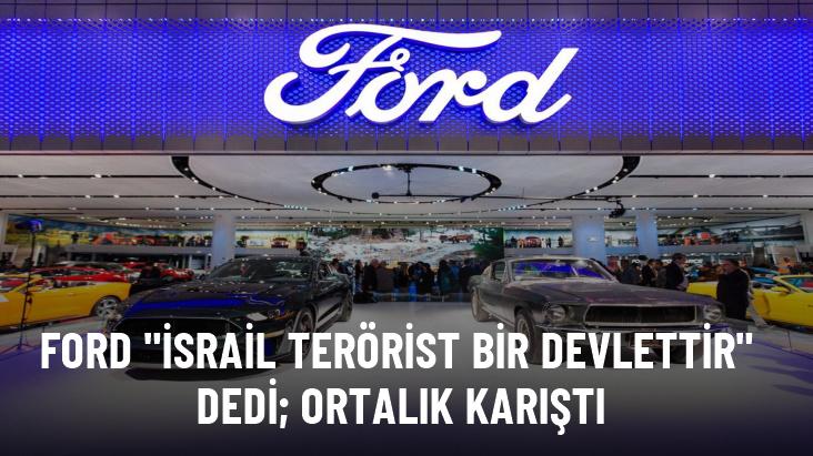 Ford İsrail terörist bir devlettir dedi; ortalık karıştı