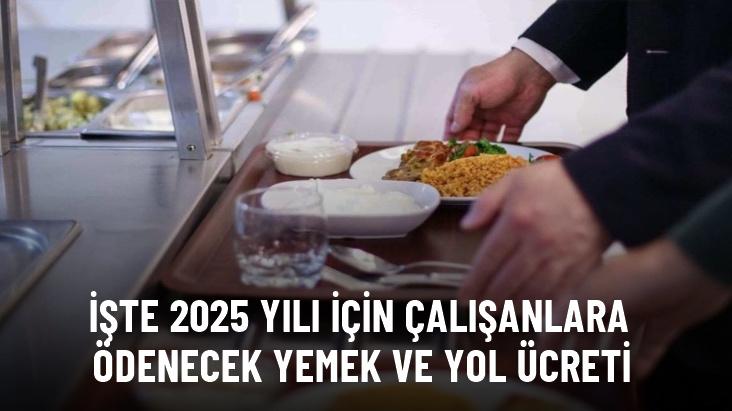 2025 yılı için yemek ve yol parası ücretleri belli oldu