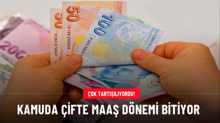 Kamuda çifte maaş dönemi bitiyor