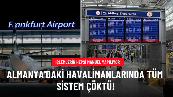 Almanya'daki havalimanlarında tüm sistem çöktü! İşlemlerin hepsi manuel yapılıyor