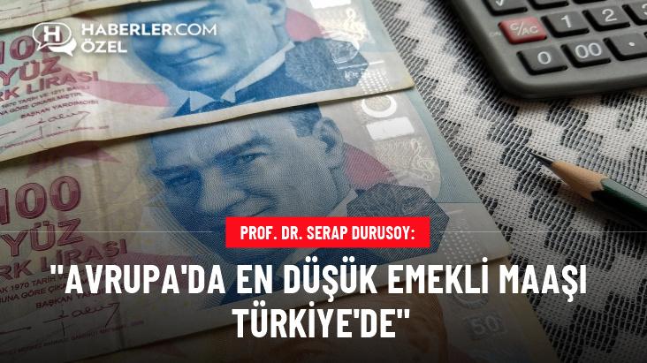 Prof. Dr. Serap Durusoy: Türkiye, Avrupa'da en düşük emekli maaşına sahip