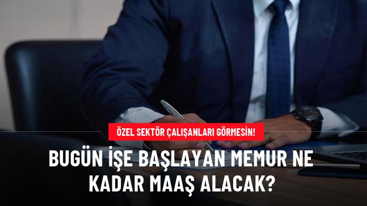 Bugün işe başlayan memur ne kadar maaş alacak?