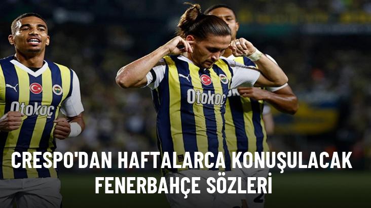 Crespo'dan haftalarca konuşulacak Fenerbahçe sözleri