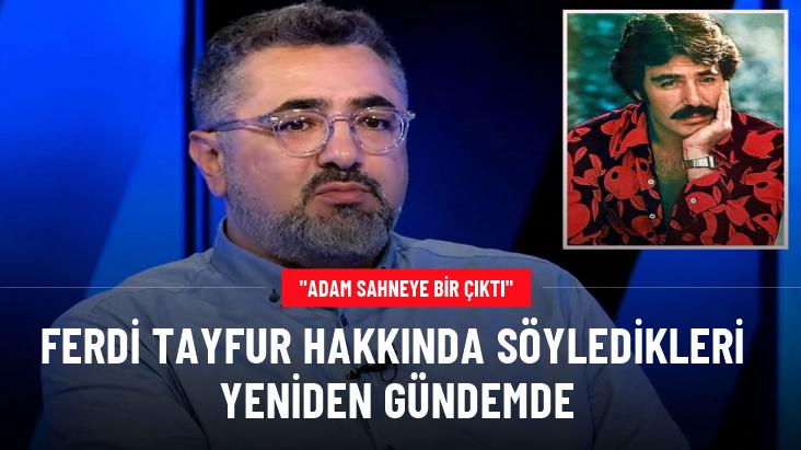 Ferdi Tayfur hakkında söyledikleri yeniden gündemde