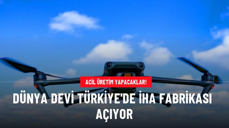 Dünya devi Türkiye'de İHA fabrikası açıyor