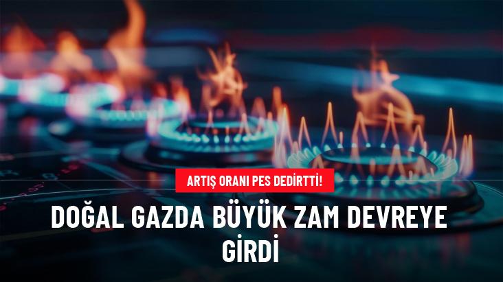 Doğal gazda büyük zam devreye girdi