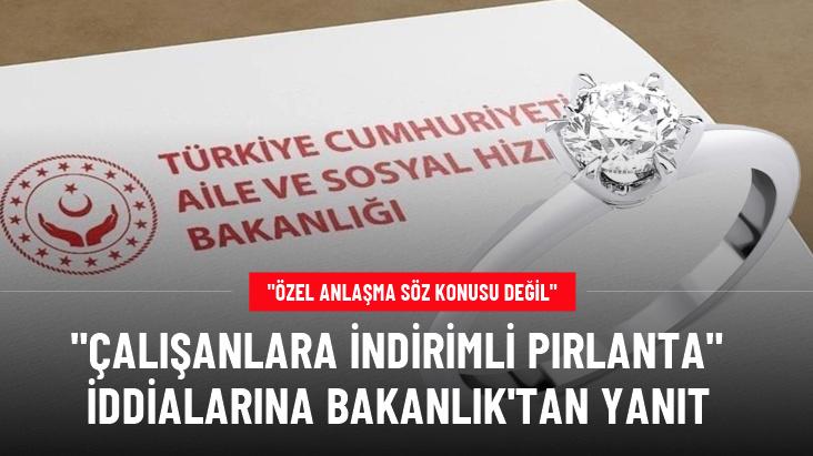 Çalışanlara indirimli pırlanta iddialarına Bakanlık'tan yanıt