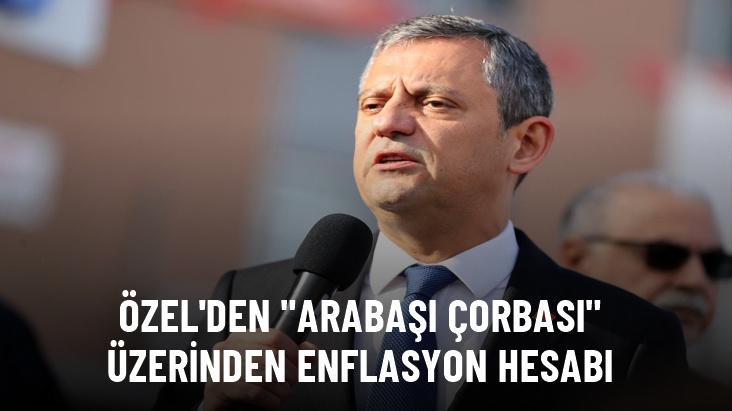 Özgür Özel'den arabaşı çorbası üzerinden enflasyon hesabı