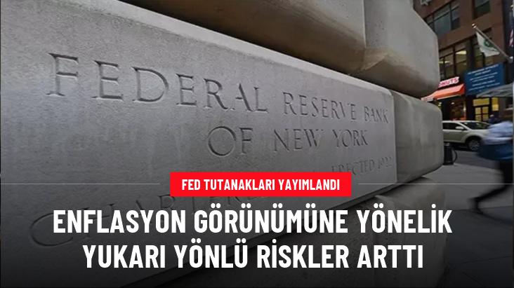 Fed tutanakları yayımlandı: Enflasyon görünümüne yönelik yukarı yönlü riskler arttı