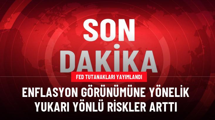 Fed tutanakları yayımlandı: Enflasyon görünümüne yönelik yukarı yönlü riskler arttı