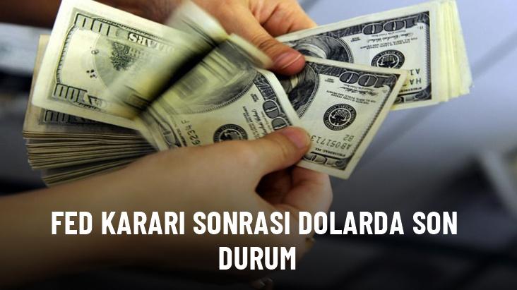 Fed kararı sonrası dolarda son durum