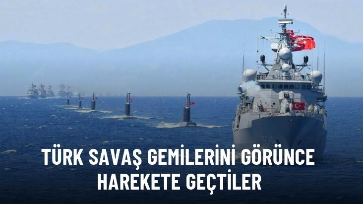 Türk savaş gemilerini görünce harekete geçtiler