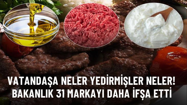 Vatandaşa neler yedirmişler neler! Bakanlık 31 markayı daha ifşa etti