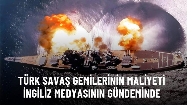 Türk savaş gemilerinin maliyeti İngiliz medyasının gündeminde