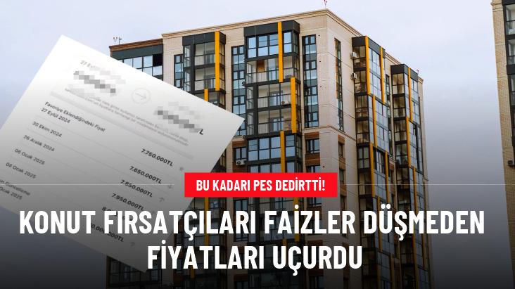 Konut fırsatçıları faizler düşmeden fiyatları uçurdu