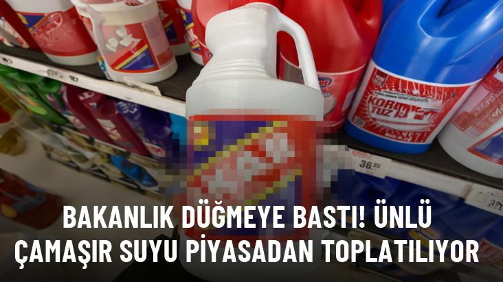 Bakanlık düğmeye bastı! Ünlü çamaşır suyu markası toplatılıyor