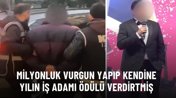 Milyonluk vurgun yapıp kendine yılın iş adamı ödülü verdiren dolandırıcı yakalandı