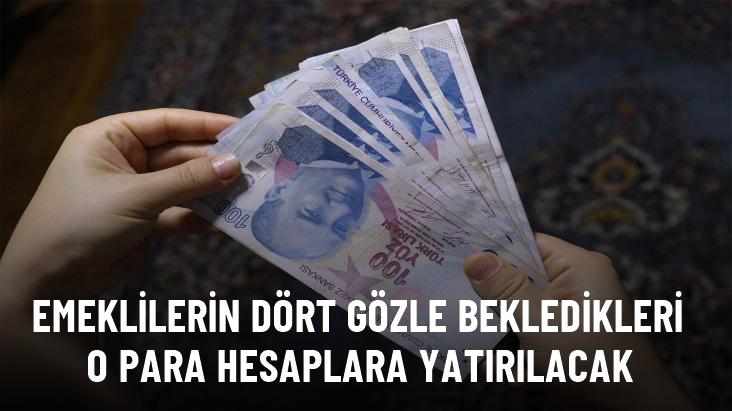 Emeklilerin dört gözle bekledikleri o para hesaplara yatırılacak