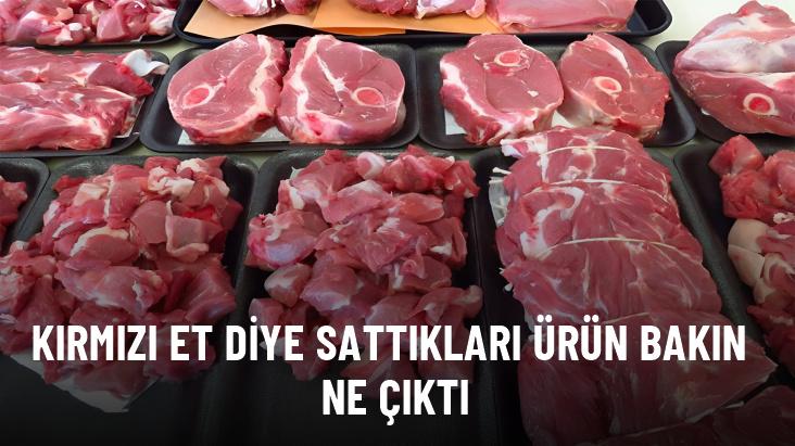 Kırmızı et diye sattıkları ürün bakın ne çıktı