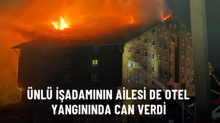 Ünlü işadamının ailesi de Bolu Kartalkaya'daki otel yangınında hayatını kaybetti