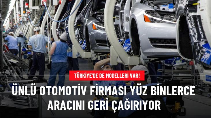 Türkiye'de de modelleri bulunan otomotiv firması araçlarını geri çağırıyor