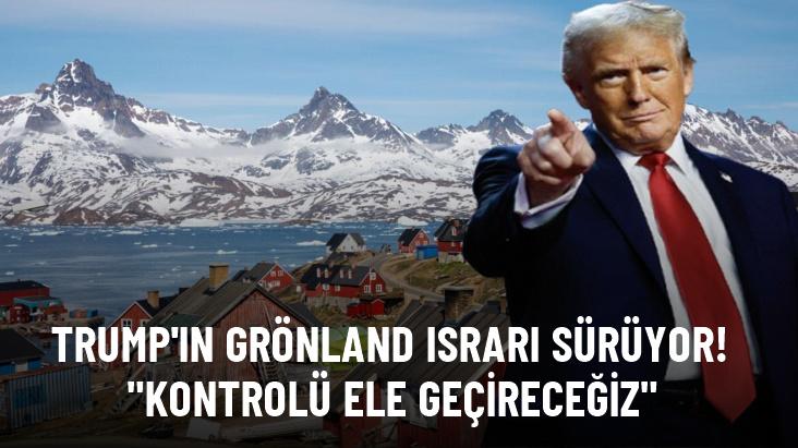 Trump, ABD'nin Grönland'ın kontrolünü ele geçireceğini söyledi