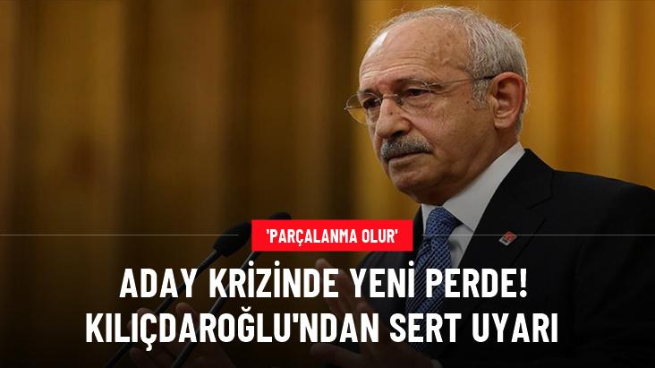 Kılıçdaroğlu'ndan CHP'nin aday kararına sert çıkış: Parti içinde parçalanma olur