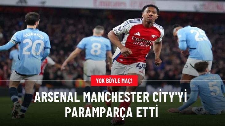 Arsenal Manchester City'yi paramparça etti