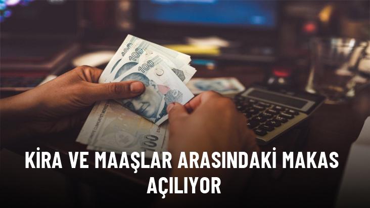 Kira ve maaşlar arasındaki makas açılıyor