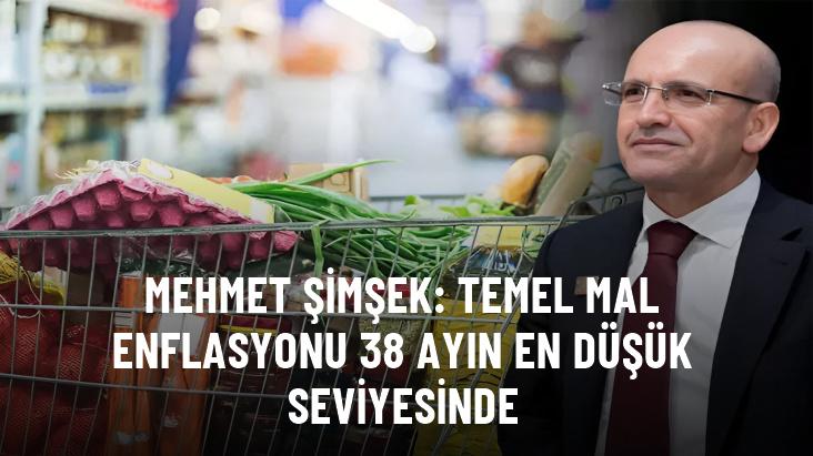 Mehmet Şimşek: Temel mal enflasyonu 38 ayın en düşük seviyesinde