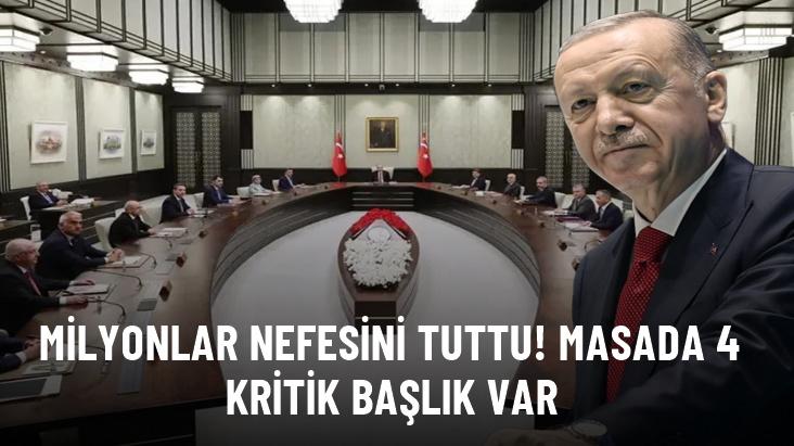 Kabine bugün toplanıyor! Masada 4 kritik başlık var