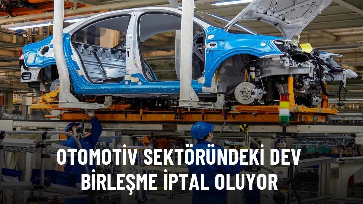 Otomotiv sektöründeki dev birleşme iptal oluyor