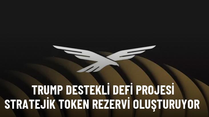 Trump destekli DeFi projesi stratejik token rezervi oluşturuyor