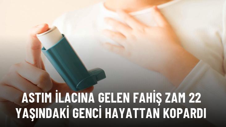 Astım ilacına gelen fahiş zam 22 yaşındaki genci hayattan kopardı