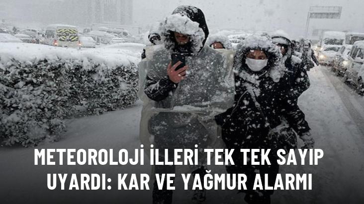 Meteoroloji illeri tek tek sayıp uyardı: Kar ve yağmur alarmı