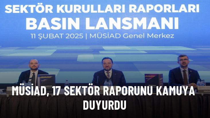 MÜSİAD, 17 sektör raporunu kamuya duyurdu: Savunma, enerji ve dijital dönüşümde büyüme öngörülüyor