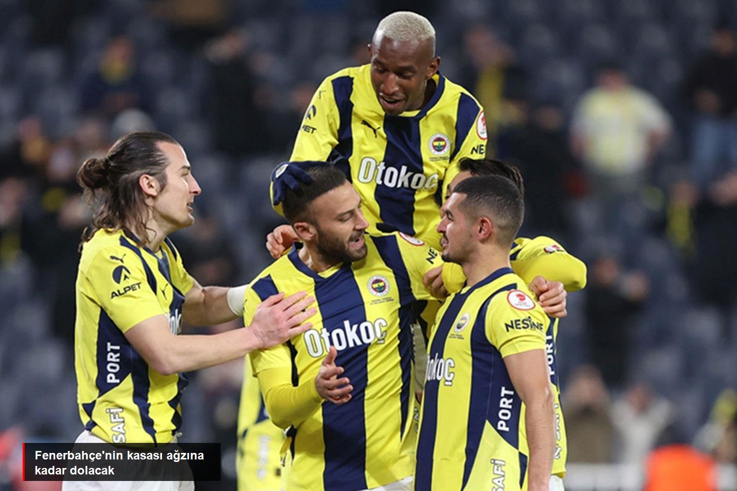 Fenerbahçe'nin kasası ağzına kadar dolacak