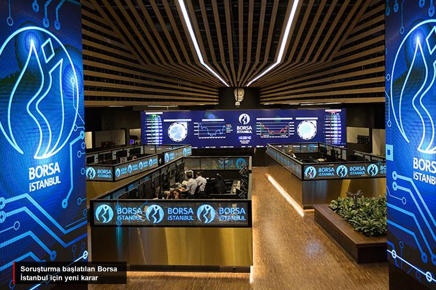 Soruşturma başlatılan Borsa İstanbul için yeni karar