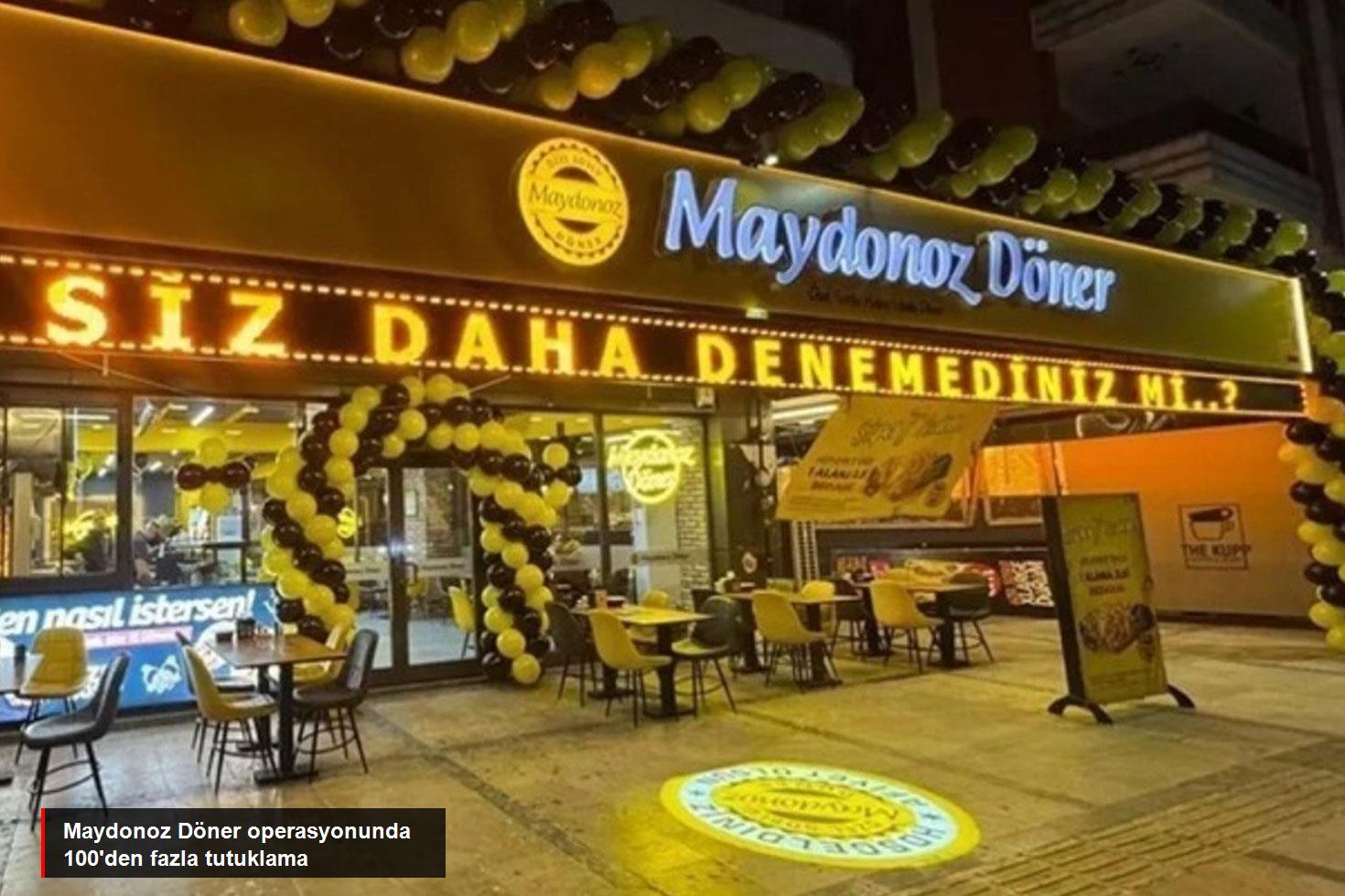 Maydonoz Döner operasyonunda gözaltına alınan 126 kişi tutuklandı