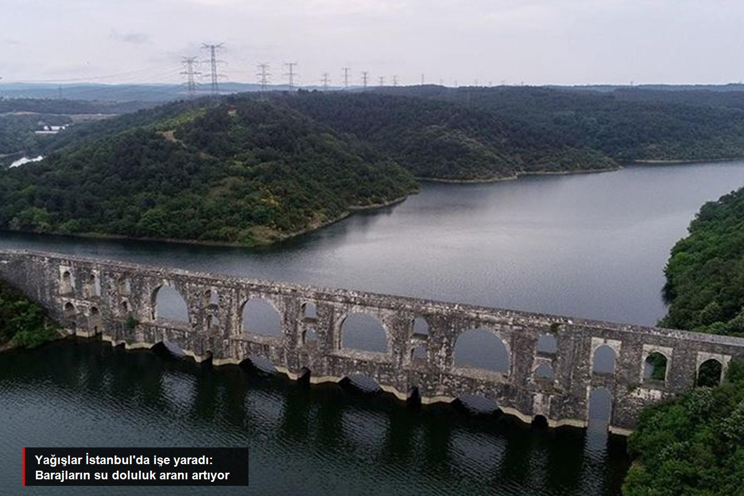 İstanbul barajlarındaki su doluluk oranı artıyor