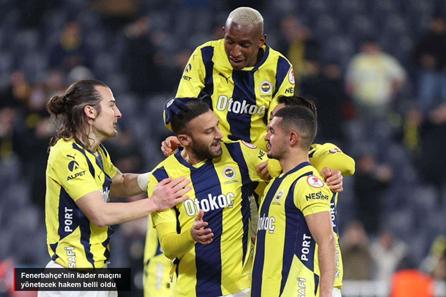 Fenerbahçe'nin kader maçını yönetecek hakem belli oldu