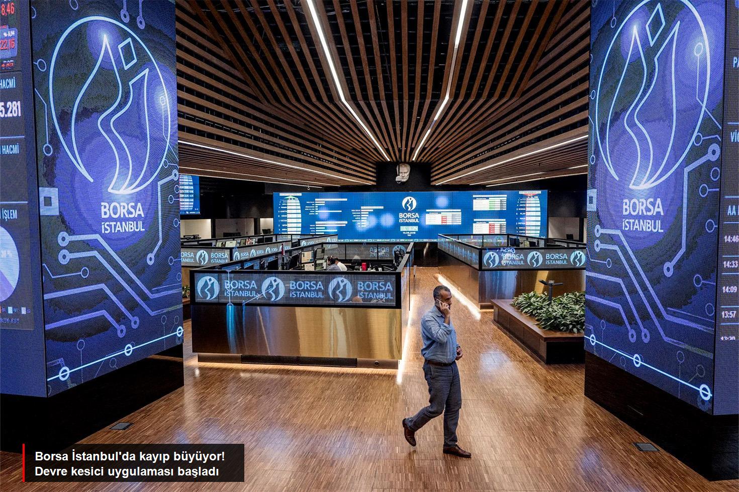 Borsa İstanbul'da kayıpların artmasının ardından ardı ardına devre kesici uygulaması başladı