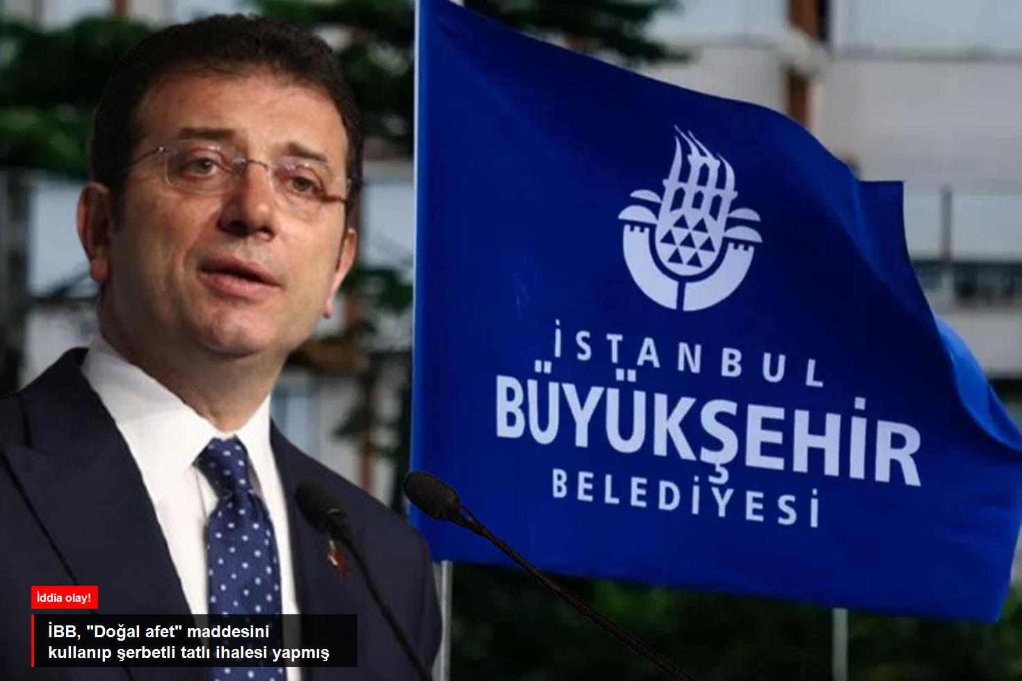 İddia olay! İBB, Doğal afet maddesini kullanıp şerbetli tatlı ihalesi yapmış