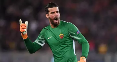 Roma'nın Brezilyalı Kalecisi Alisson Becker Liverpool'a Transfer Oldu