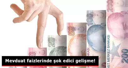 Mevduat Faizlerinde Şok Edici Gelişme!