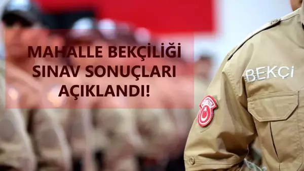 Bekçilik Sınavı sonuçları açıklandı! Mahalle Bekçiliği Sınav sonuçları sorgulama ekranı