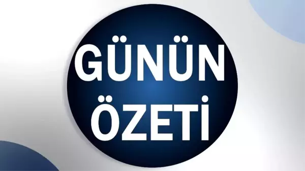 Son dakika haberi | Günün özeti