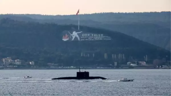 ÇANAKKALE BOĞAZI'NDAN GEÇEN RUS DENİZALTISI, MARMARA DENİZİ'NE DOĞRU YOL ALDI