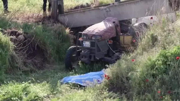 Manisa'da çarptığı kanalet üzerine devrilen traktör sürücüsü hayatını kaybetti